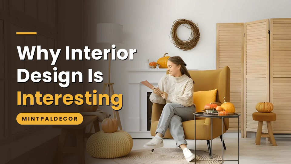 why interior design is interesting mintpaldecor